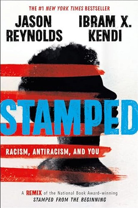 Stamped: Racism, Antiracism, And You: A Remix Of The National Book Award-Winning Stamped From The Beginning-..