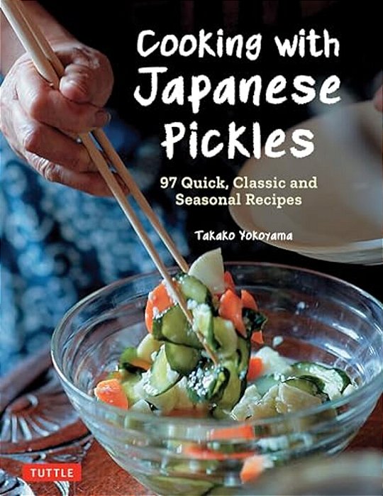 Cooking With Japanese Pickles: 97 Quick, Classic And Seasonal Recipes-..