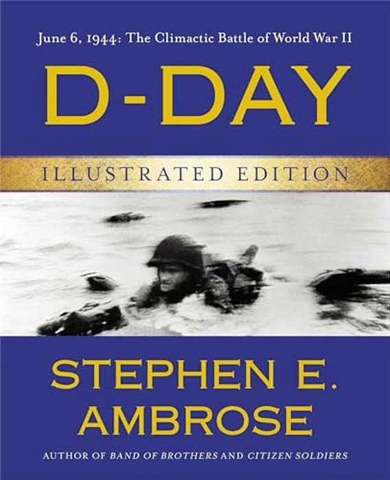 D-Day Illustrated Edition: June 6, 1944: The Climactic Battle Of World War II-..