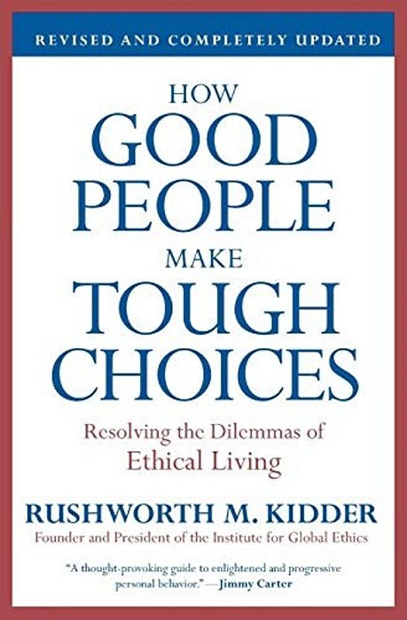 How Good People Make Tough Choices: Resolving The Dilemmas Of Ethical Living-..
