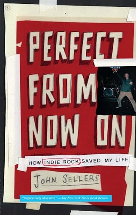 Perfect From Now On: How Indie Rock Saved My Life-..
