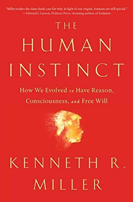 The Human Instinct: How We Evolved To Have Reason, Consciousness, And Free Will-..