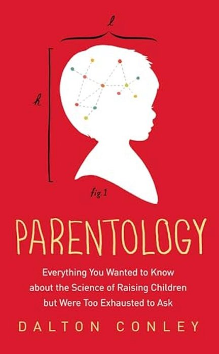 Parentology: Everything You Wanted To Know About The Science Of Raising Children But Were Too Exhausted To Ask-..