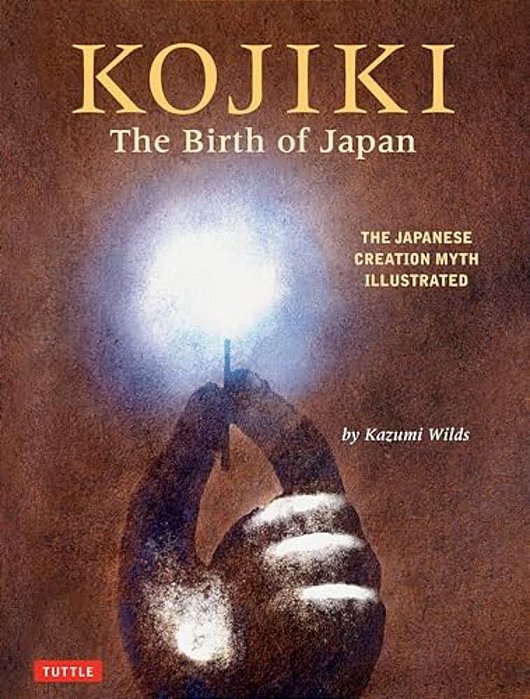 Kojiki: The Birth Of Japan: The Japanese Creation Myth Illustrated-..