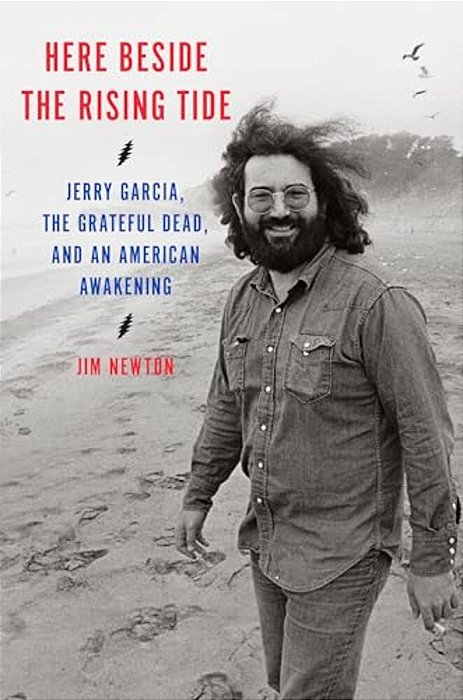 Here Beside The Rising Tide: Jerry Garcia, The Grateful Dead, And An American Awakening-..
