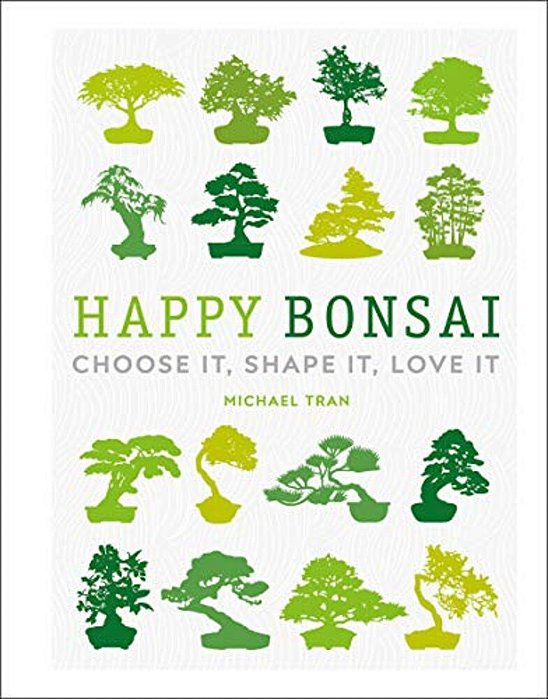 Happy Bonsai: Choose It, Shape It, Love It-..