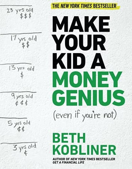 Make Your Kid A Money Genius (Even If You'Re Not): A Parents' Guide For Kids 3 To 23-..