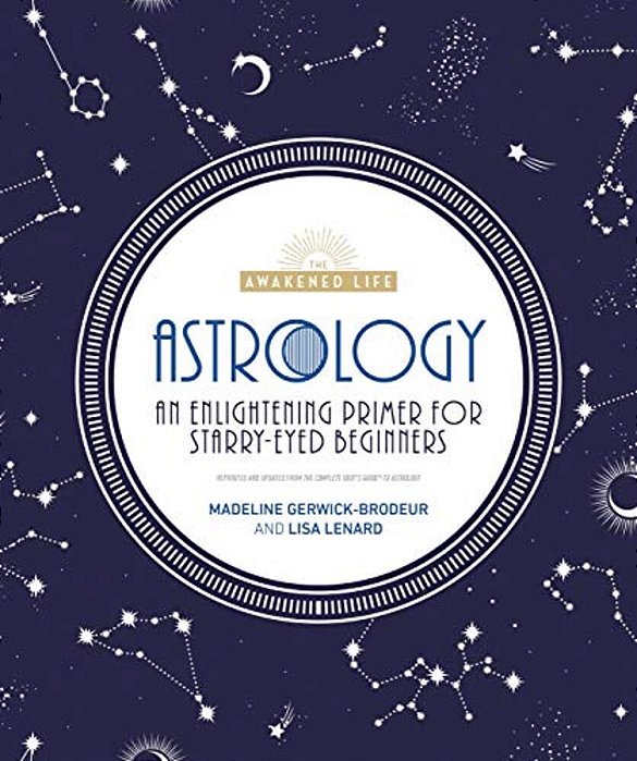 Astrology: An Enlightening Primer For Starry-Eyed Beginners-..