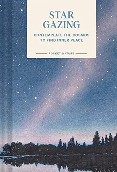 Pocket Nature: Stargazing: Contemplate The Cosmos To Find Inner Peace-..