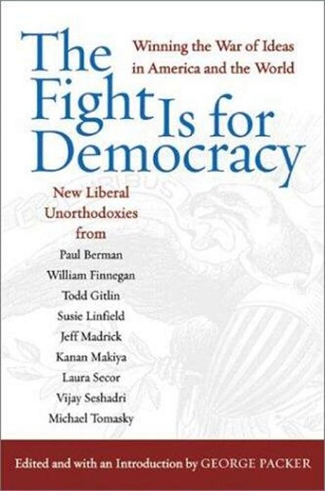 The Fight Is For Democracy: Winning The War Of Ideas In America And The World-..