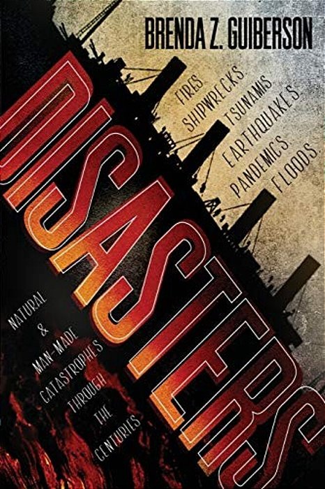 Disasters: Natural And Man-Made Catastrophes Through The Centuries-..