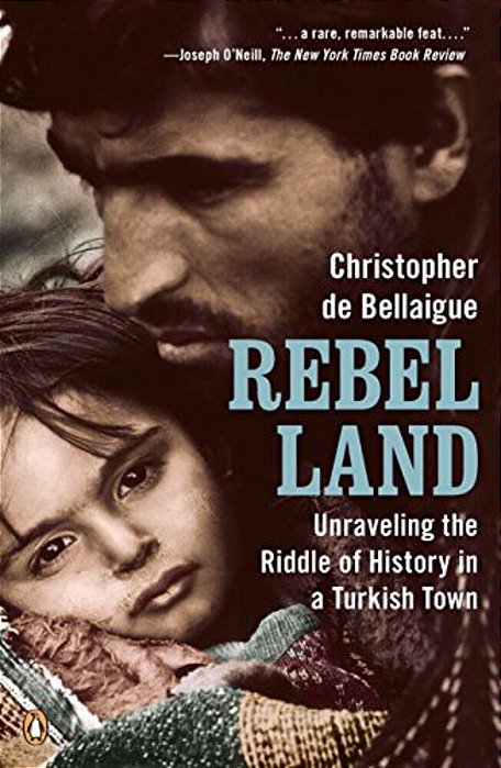 Rebel Land: Unraveling The Riddle Of History In A Turkish Town-..