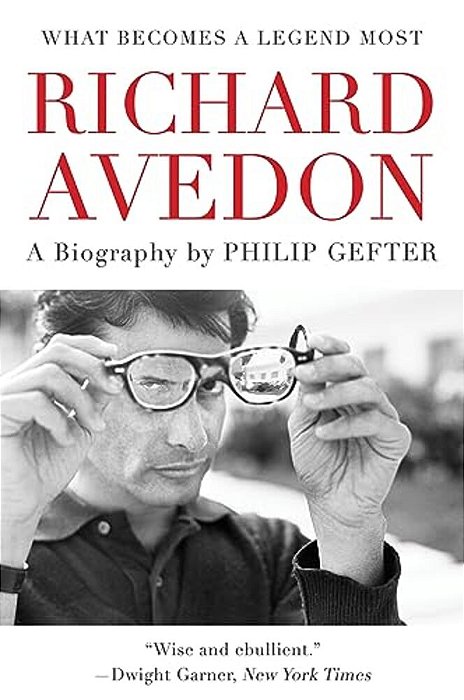What Becomes A Legend Most: A Biography Of Richard Avedon-..