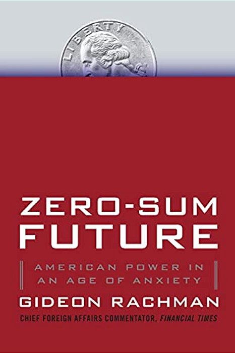 Zero-Sum Future: American Power In An Age Of Anxiety-..