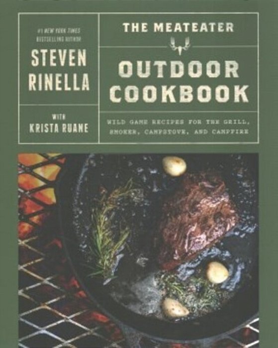 The Meateater Outdoor Cookbook: Wild Game Recipes For The Grill, Smoker, Campstove, And Campfire-..