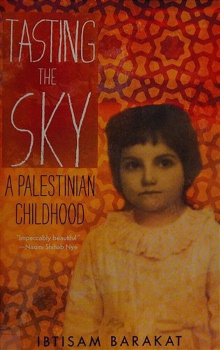 Tasting The Sky: A Palestinian Childhood-..