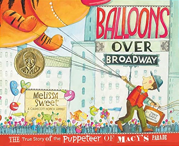 Balloons Over Broadway: The True Story Of The Puppeteer Of Macy's Parade-..