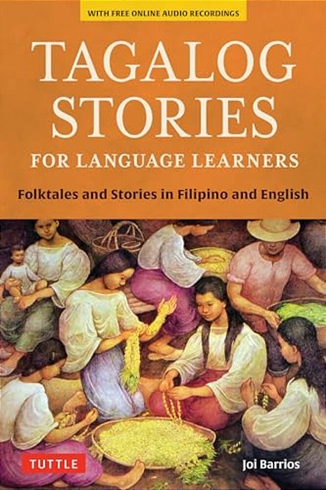 Tagalog Stories For Language Learners: Folktales And Stories In Filipino And English (Free Online Audio)-..