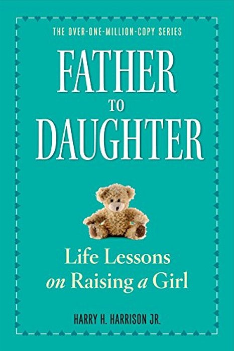 Father To Daughter: Life Lessons On Raising A Girl-..