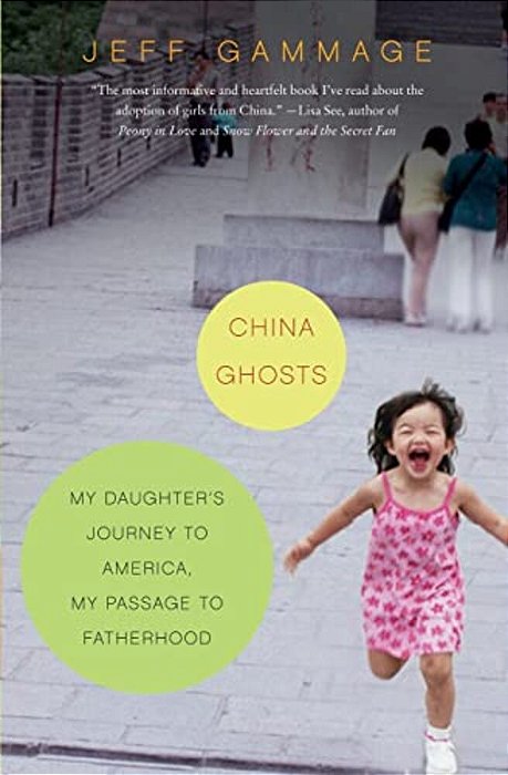 China Ghosts: My Daughter's Journey To America, My Passage To Fatherhood-..