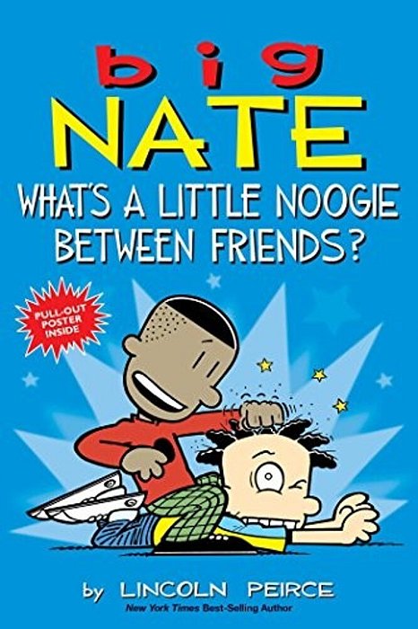 Big Nate: What's A Little Noogie Between Friends?: Volume 16-..