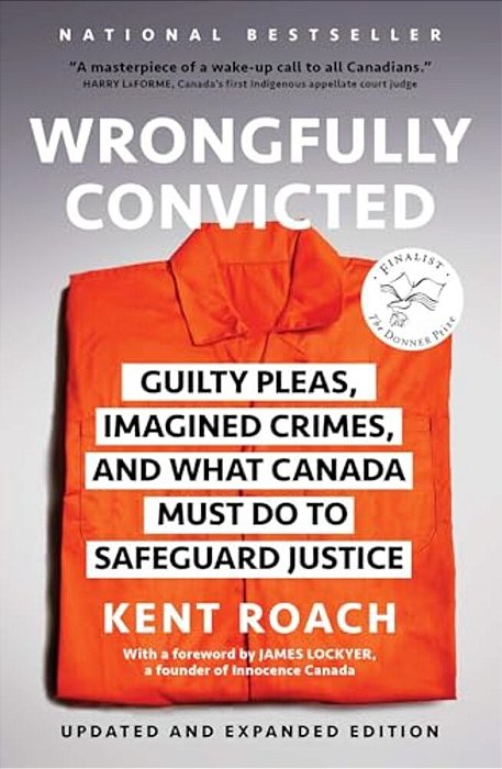 Wrongfully Convicted (Updated And Expanded Edition): Guilty Pleas, Imagined Crimes, And What Canada Must Do To Safeguard Justice-..
