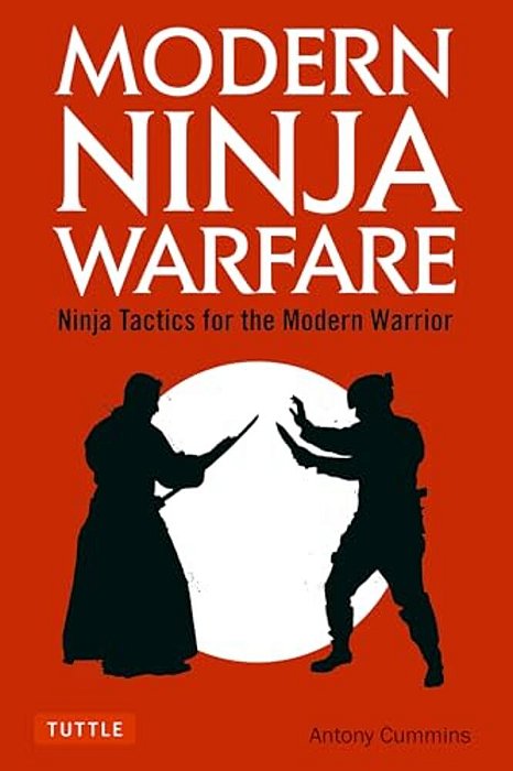 Modern Ninja Warfare: Ninja Tactics For The Modern Warrior-..