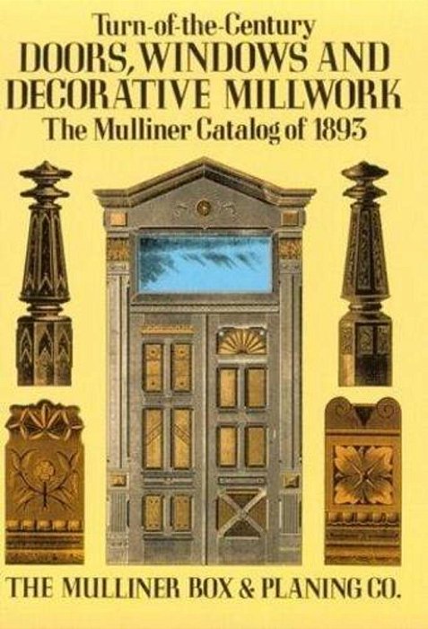 Turn-Of-the-century Doors, Windows And Decorative Millwork: The Mulliner Catalog Of 1893-..