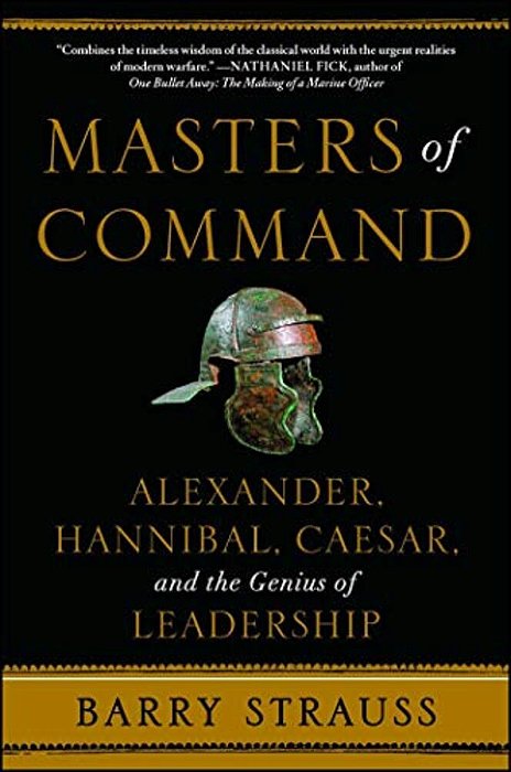 Masters Of Command: Alexander, Hannibal, Caesar, And The Genius Of Leadership-..