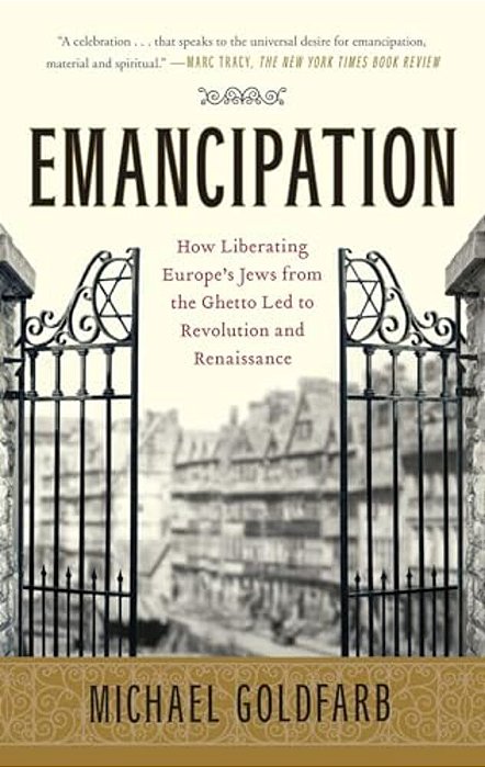 Emancipation: How Liberating Europe's Jews From The Ghetto Led To Revolution And Renaissance-..