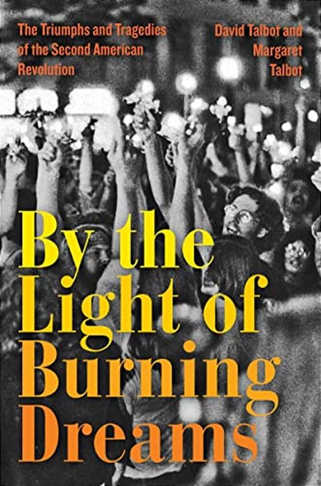 By The Light Of Burning Dreams: The Triumphs And Tragedies Of The Second American Revolution-..