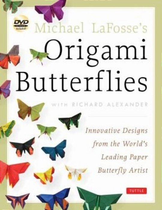 Michael Lafosse's Origami Butterflies: Elegant Designs From A Master Folder: Full-Color Origami Book With 26 Projects And Instructional Videos [With 2-..