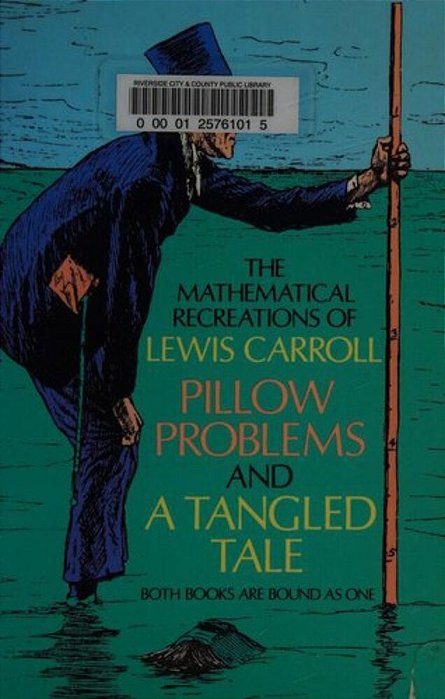 The Mathematical Recreations Of Lewis Carroll: Pillow Problems And A Tangled Tale-..