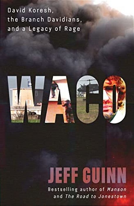 Waco: David Koresh, The Branch Davidians, And A Legacy Of Rage-..