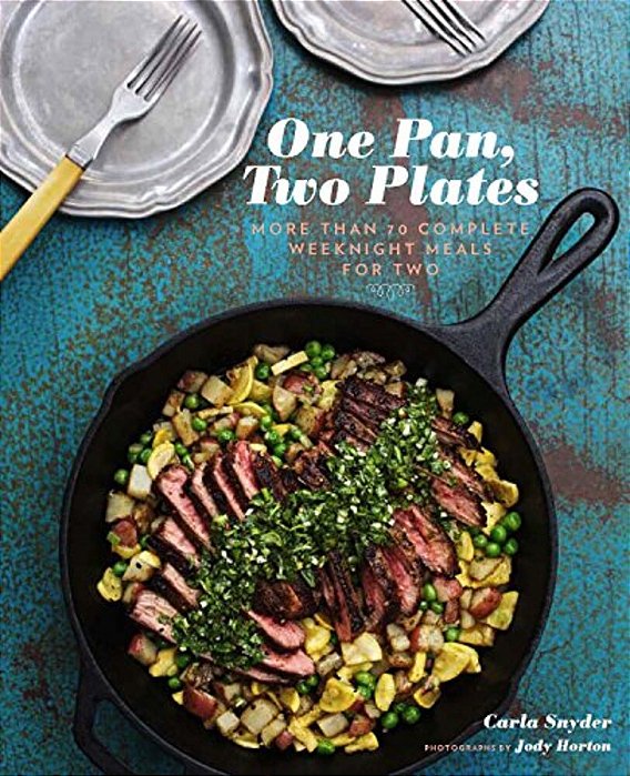One Pan, Two Plates: More Than 70 Complete Weeknight Meals For Two-..