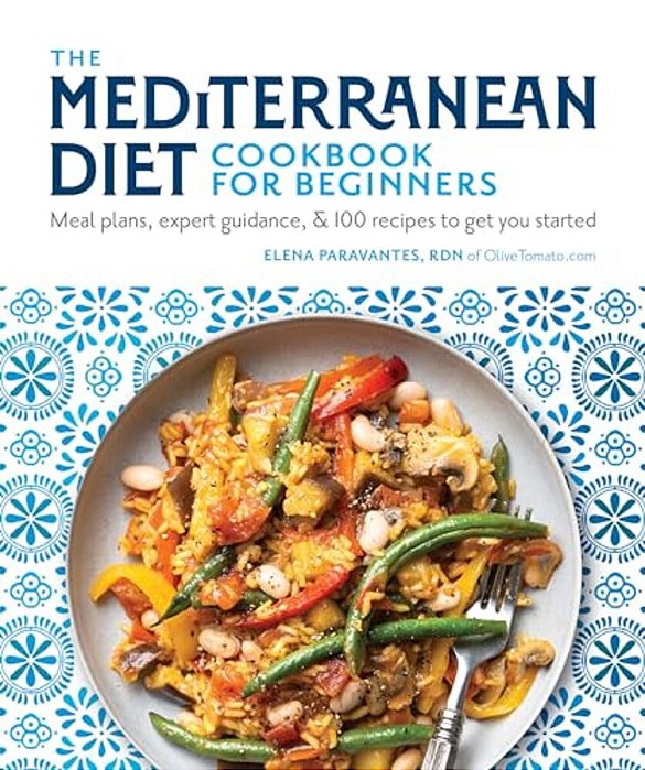 The Mediterranean Diet Cookbook For Beginners: Meal Plans, Expert Guidance, And 100 Recipes To Get You Started-..