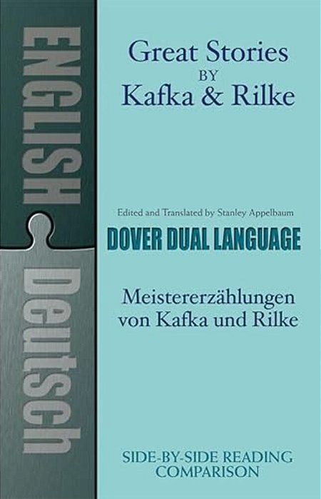Great Stories By Kafka And Rilke/Meistererzahlungen Von Kafka Und Rilke: A Dual-Language Book-..