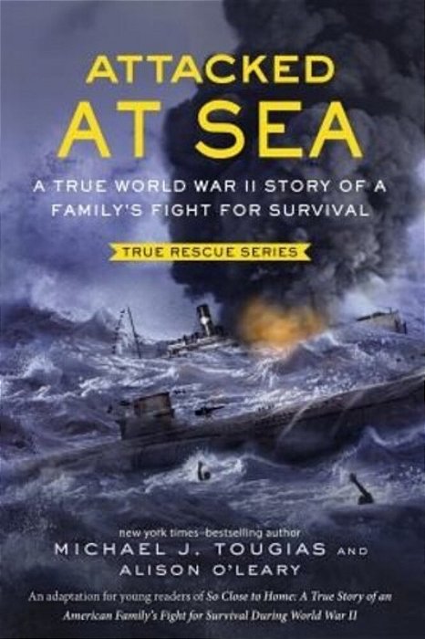 Attacked At Sea (Young Readers Edition): A True World War II Story Of A Family's Fight For Survival-..