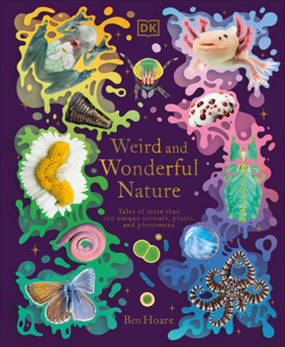 Weird And Wonderful Nature: Tales Of More Than 100 Unique Animals, Plants, And Phenomena-..