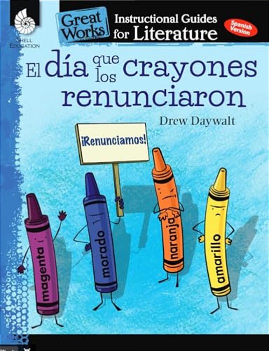 El Dia Que Los Crayones Renunciaron: An Instructional Guide For Literature-..
