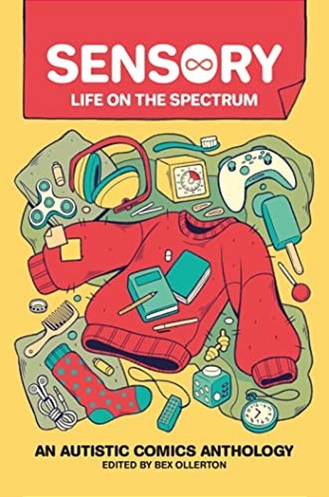Sensory: Life On The Spectrum: An Autistic Comics Anthology-..