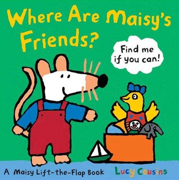 Where Are Maisy's Friends?: A Maisy Lift-The-flap Book (A Hide-And-seek With Maisy The Mouse - Interactive Board Book For Toddlers And Kids Ages 2-5)-..