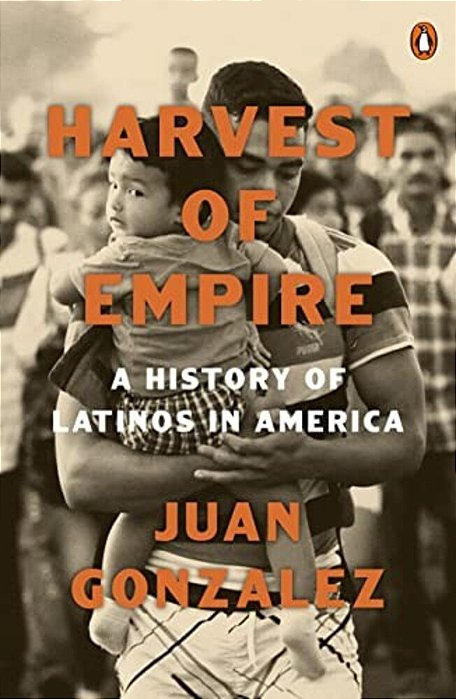 Harvest Of Empire: A History Of Latinos In America: Second Revised And Updated Edition-..