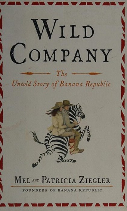 Wild Company: The Untold Story Of Banana Republic-..