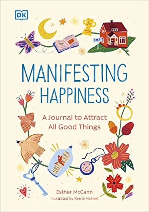 Manifesting Happiness: How To Attract All Good Things-..