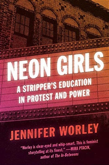 Neon Girls: A Stripper's Education In Protest And Power-..