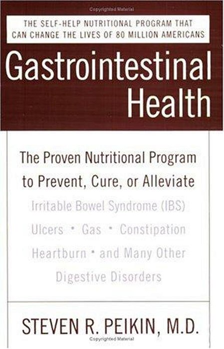 Gastrointestinal Health Third Edition: The Proven Nutritional Program To Prevent, Cure, Or Alleviate Irritable Bowel Syndrome (Ibs), Ulcers, Gas, Cons-..