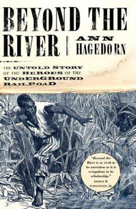 Beyond The River: The Untold Story Of The Heroes Of The Underground Railroad-..