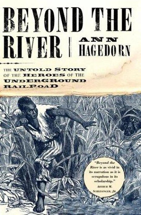 Beyond The River: The Untold Story Of The Heroes Of The Underground Railroad-..