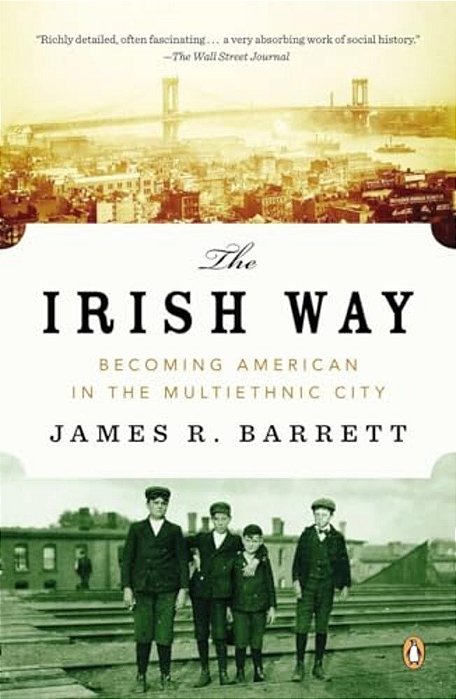 The Irish Way: Becoming American In The Multiethnic City-..